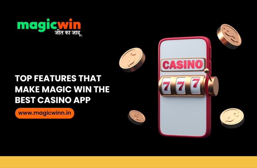 Top Features That Make Magic Win the Best Casino App